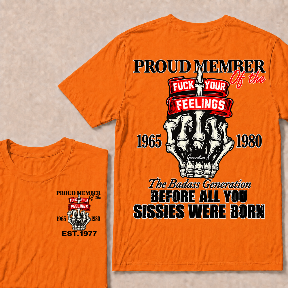 Proud Member Of The Fuck Your Feelings Generation X Custom Year Skeleton Hand T-Shirt