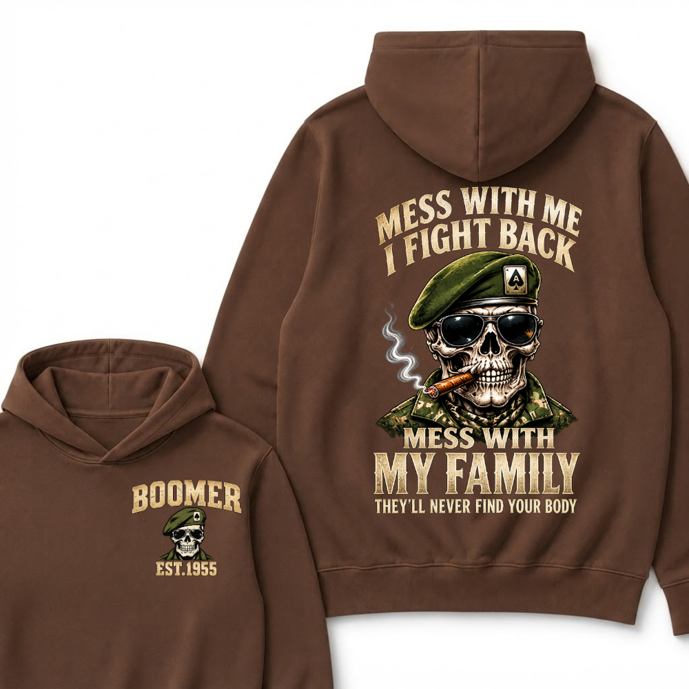 Mess With Me I Fight Back Mess With My Family They’ll Never Find Your Body Boomer Est.Year Hoodie