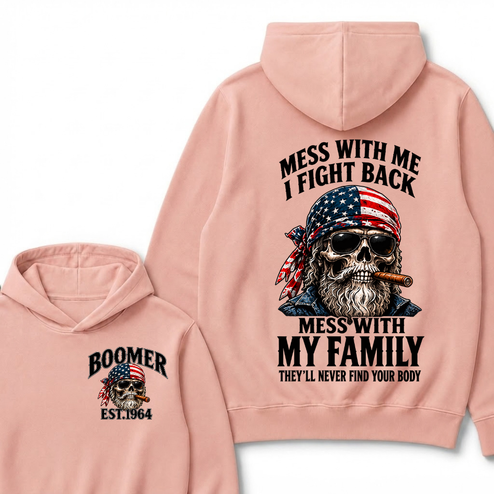 Mess With Me I Fight Back Mess With My Family They’ll Never Find Your Body Boomer Est. Year Hoodie