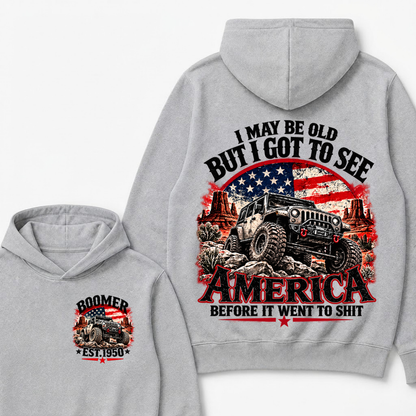 I May Be Old But I Got To See America Before It Went To Shit Boomer Est. Year Hoodie