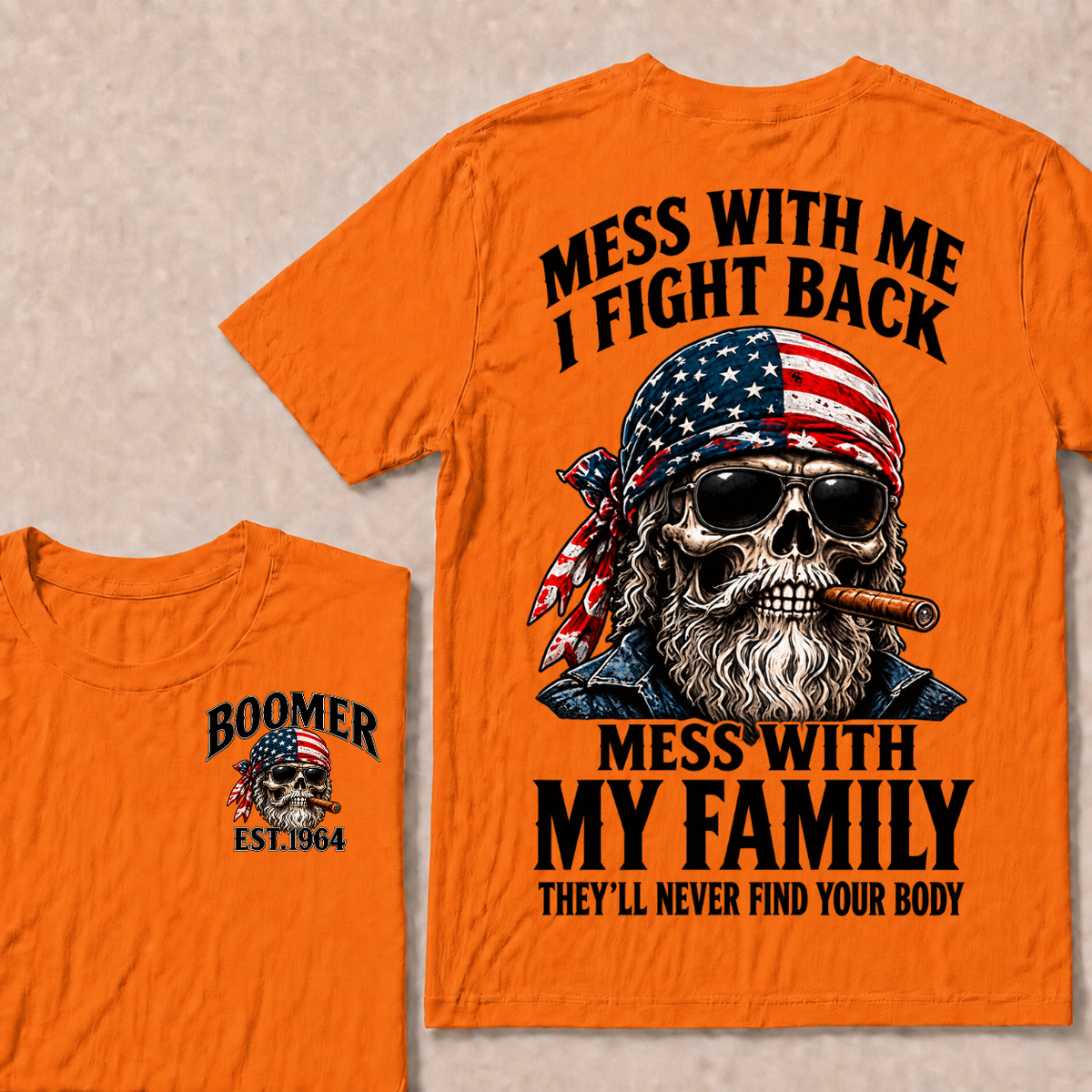 Mess With Me I Fight Back Mess With My Family They’ll Never Find Your Body Boomer Est. Year T-Shirt
