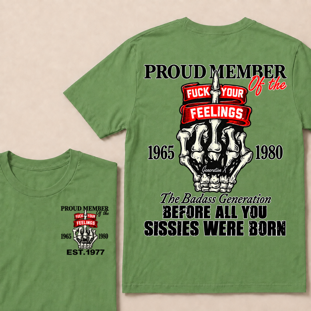 Proud Member Of The Fuck Your Feelings Generation X Custom Year Skeleton Hand T-Shirt