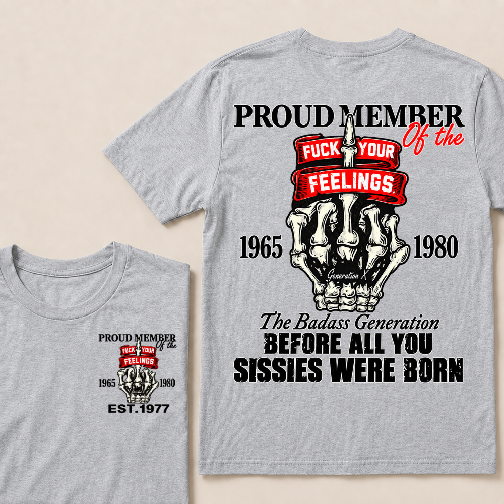 Proud Member Of The Fuck Your Feelings Generation X Custom Year Skeleton Hand T-Shirt