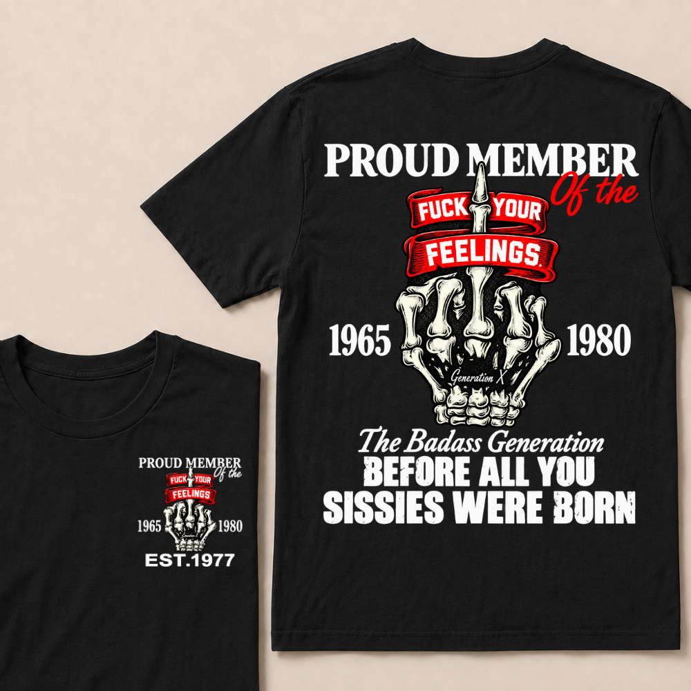 Proud Member Of The Fuck Your Feelings Generation X Custom Year Skeleton Hand T-Shirt