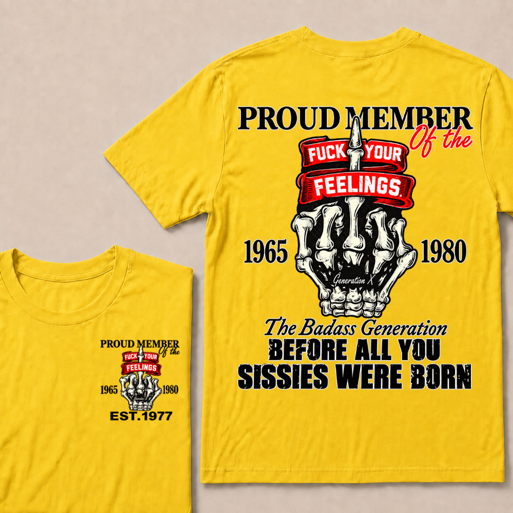 Proud Member Of The Fuck Your Feelings Generation X Custom Year Skeleton Hand T-Shirt