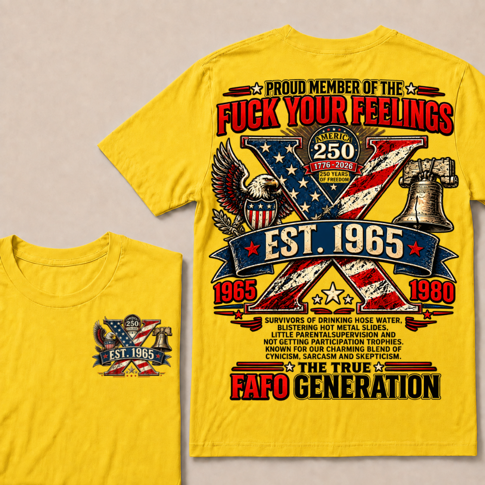 Proud Member Of The Fuck Your Feelings FAFO Generation Custom Year American Eagle X T-Shirt