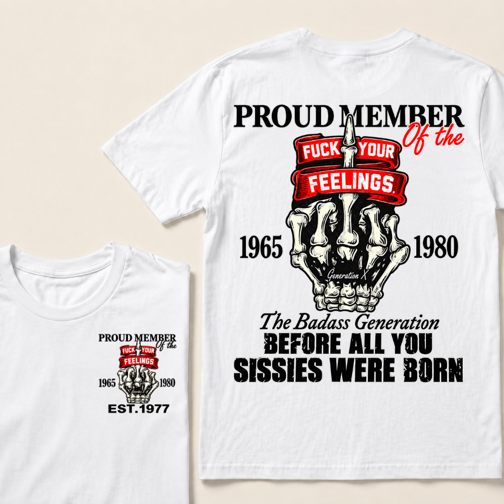 Proud Member Of The Fuck Your Feelings Generation X Custom Year Skeleton Hand T-Shirt