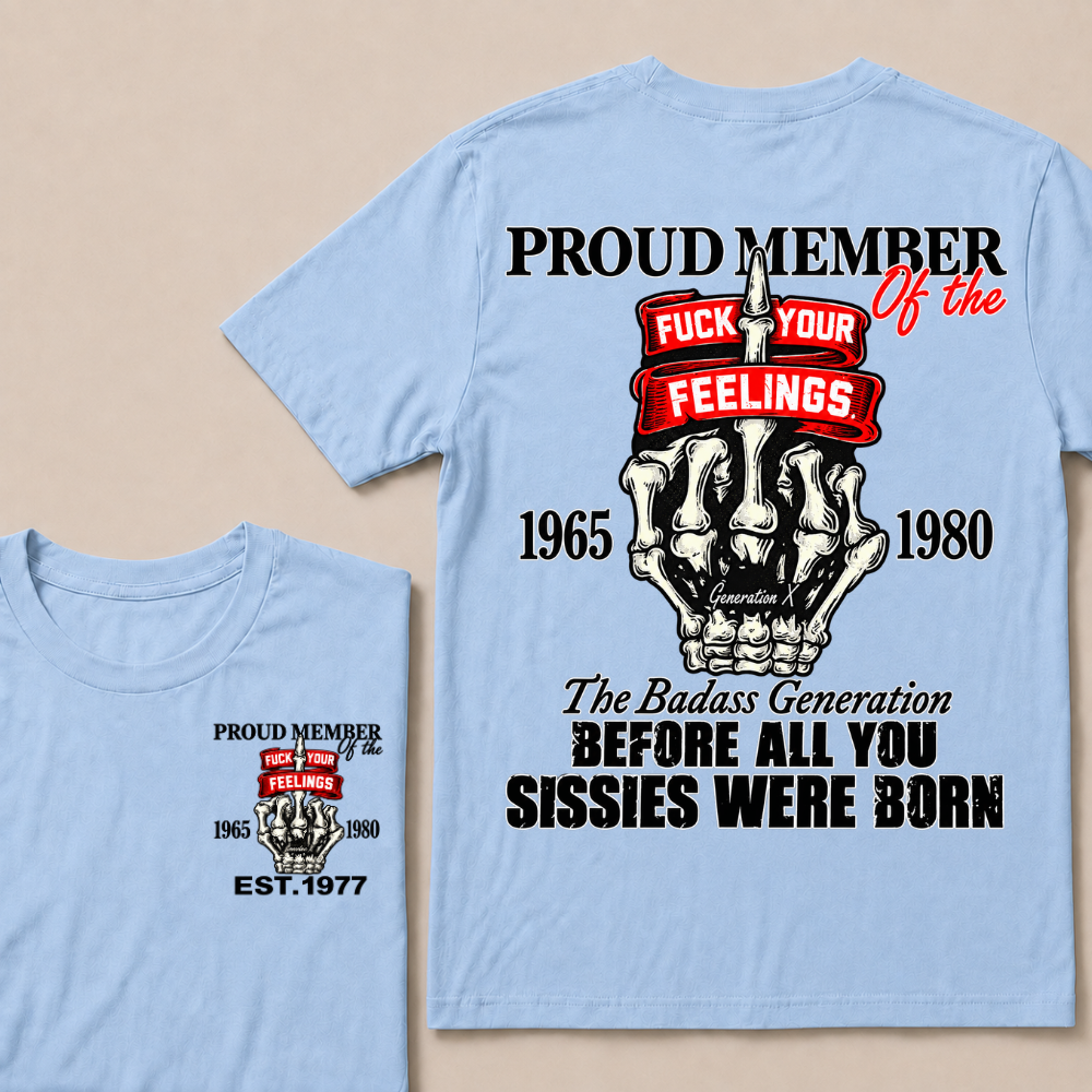 Proud Member Of The Fuck Your Feelings Generation X Custom Year Skeleton Hand T-Shirt