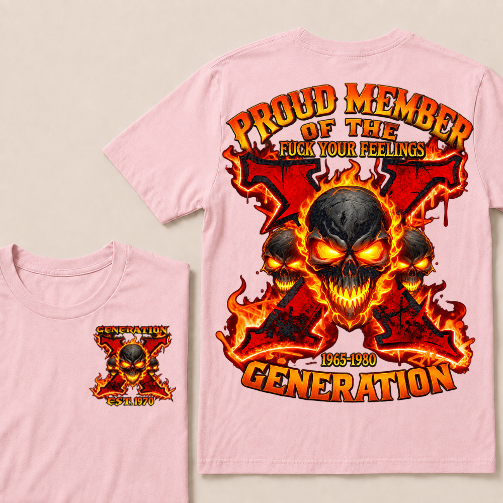 Proud Member Of The Fuck Your Feelings Gen X Custom Year T-shirt