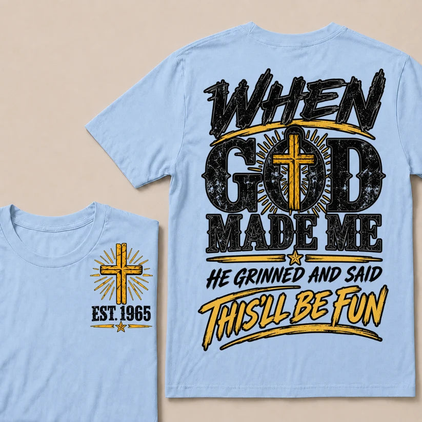 When God Made Me He Grinned And Said This'll Be Fun Custom Your Year T-shirt