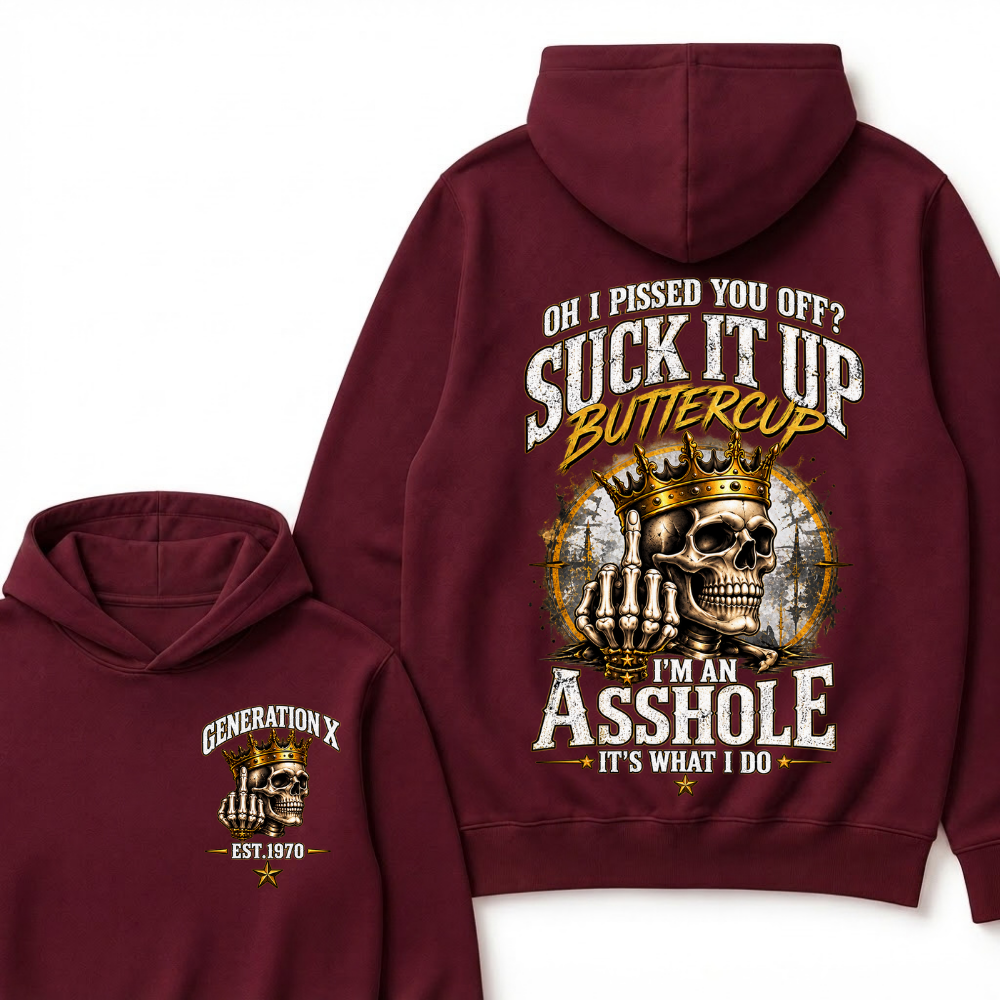 Oh I Pissed You Off? Suck It Up Buttercup I’m An Asshole It’s What I Do Generation X Est. Year Hoodie