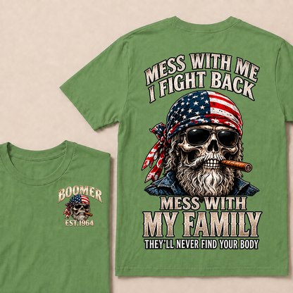Mess With Me I Fight Back Mess With My Family They’ll Never Find Your Body Boomer Est. Year T-Shirt