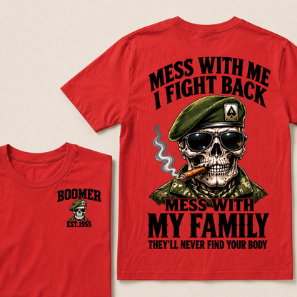 Mess With Me I Fight Back Mess With My Family They’ll Never Find Your Body Boomer Est.Year T-Shirt