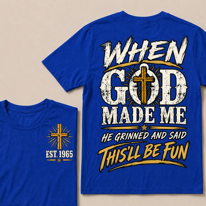 When God Made Me He Grinned And Said This'll Be Fun Custom Your Year T-shirt