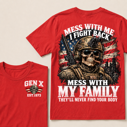 Mess With Me I Fight Back Mess With My Family They’ll Never Find Your Body Gen X Est. Year T-Shirt