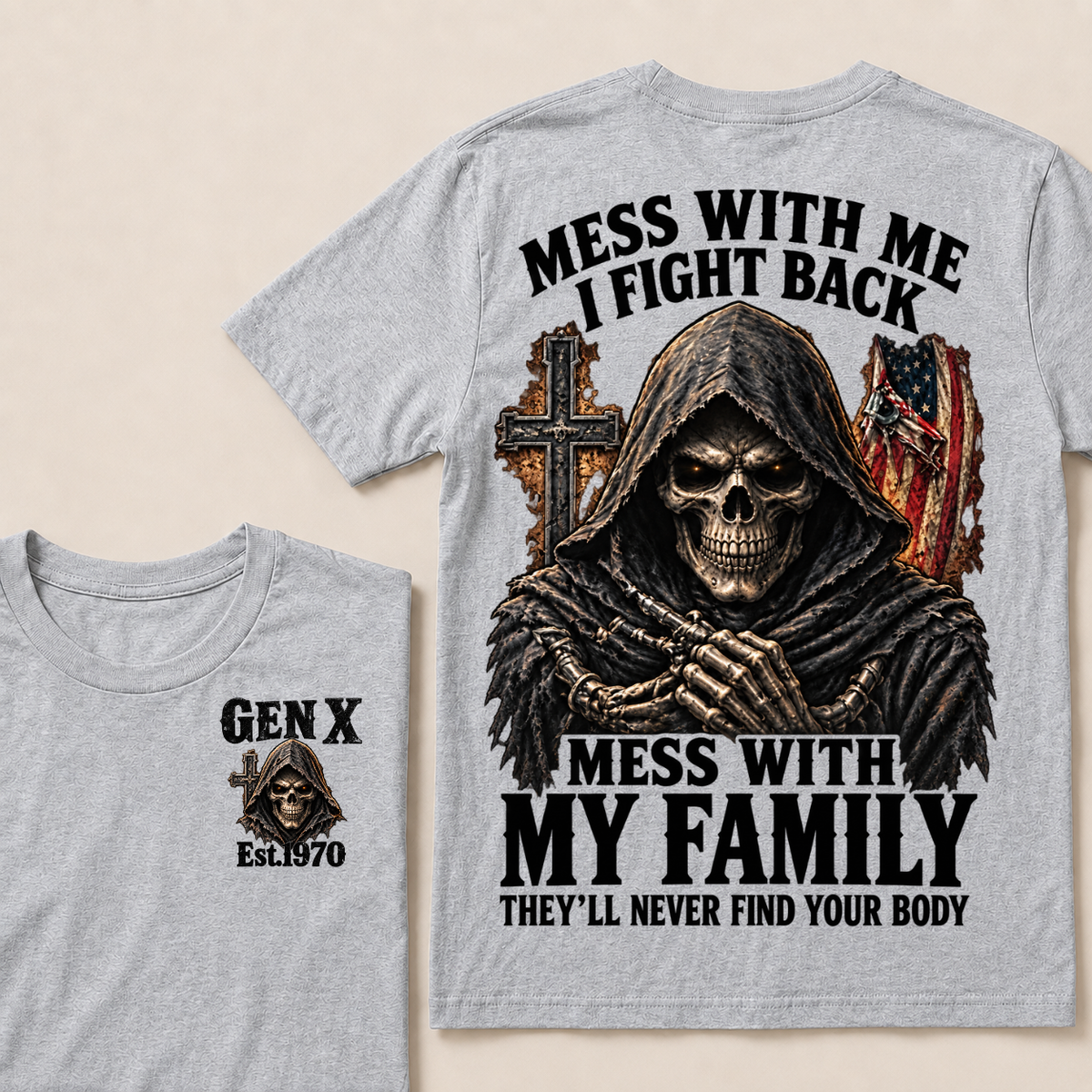 Mess With Me I Fight Back Mess With My Family They’ll Never Find Your Body Gen X Est.Year T-Shirt
