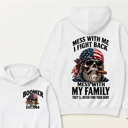 Mess With Me I Fight Back Mess With My Family They’ll Never Find Your Body Boomer Est. Year Hoodie