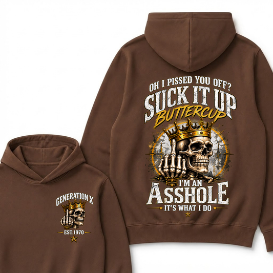 Oh I Pissed You Off? Suck It Up Buttercup I’m An Asshole It’s What I Do Generation X Est. Year Hoodie