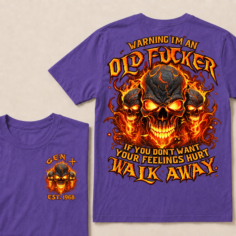 Warning I'm An Old Fucker T Shirt Custom Year Gen X Triple Cracked Lava Skull Orange Fire Graphic If You Don't Want Your Feelings Hurt Walk Away Mens Biker Tee