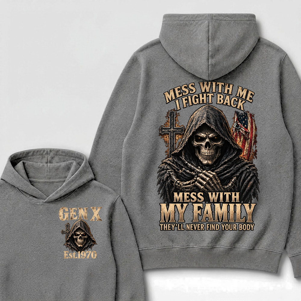 Mess With Me I Fight Back Mess With My Family They’ll Never Find Your Body Gen X Est.Year Hoodie