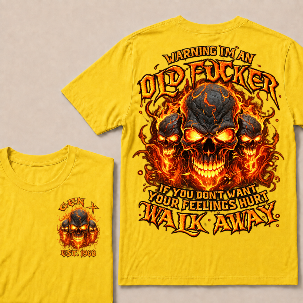 Warning I'm An Old Fucker T Shirt Custom Year Gen X Triple Cracked Lava Skull Orange Fire Graphic If You Don't Want Your Feelings Hurt Walk Away Mens Biker Tee