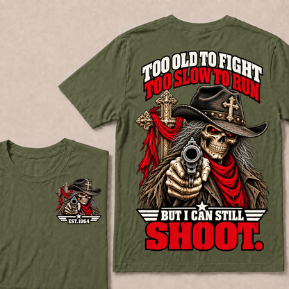 Too Old To Fight. Too Slow To Run. But I Can Still Shoot.Est. Year T-Shirt