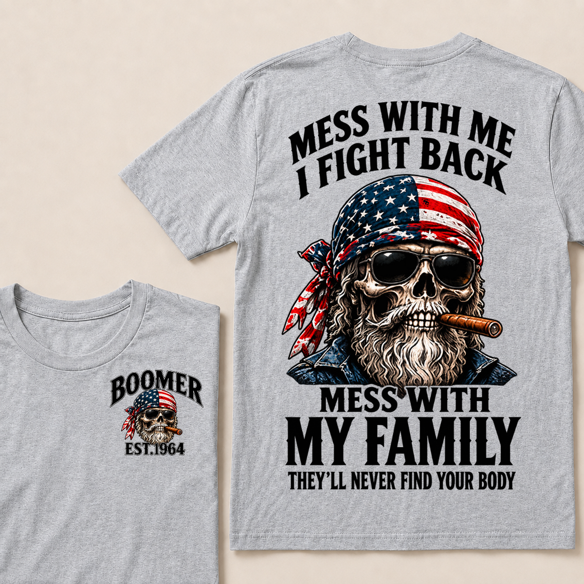 Mess With Me I Fight Back Mess With My Family They’ll Never Find Your Body Boomer Est. Year T-Shirt