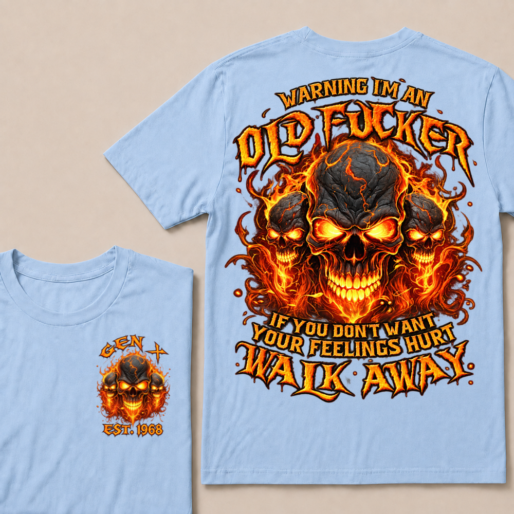 Warning I'm An Old Fucker T Shirt Custom Year Gen X Triple Cracked Lava Skull Orange Fire Graphic If You Don't Want Your Feelings Hurt Walk Away Mens Biker Tee