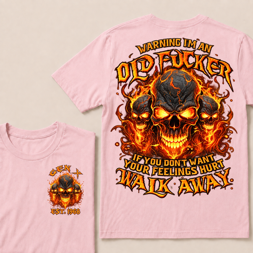 Warning I'm An Old Fucker T Shirt Custom Year Gen X Triple Cracked Lava Skull Orange Fire Graphic If You Don't Want Your Feelings Hurt Walk Away Mens Biker Tee