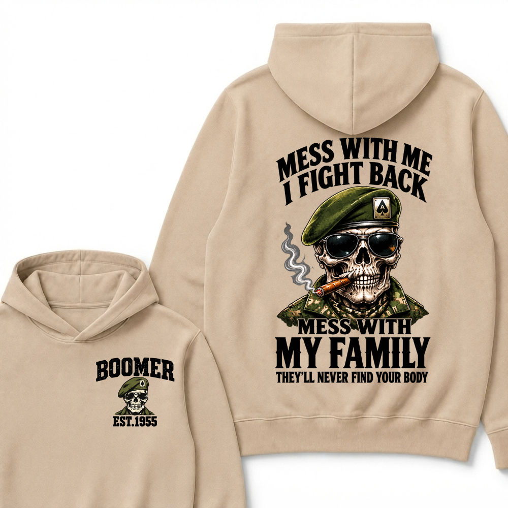 Mess With Me I Fight Back Mess With My Family They’ll Never Find Your Body Boomer Est.Year Hoodie