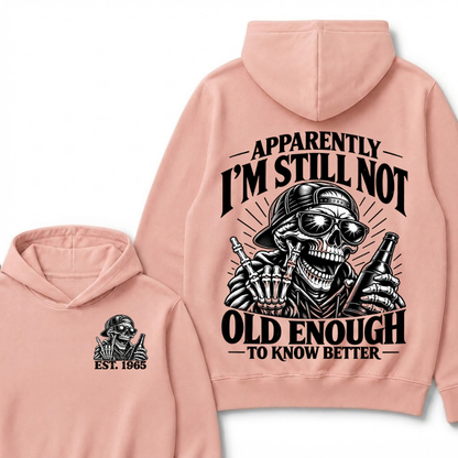 Apparently I’m Still Not Old Enough To Know Better Est. Year Hoodie