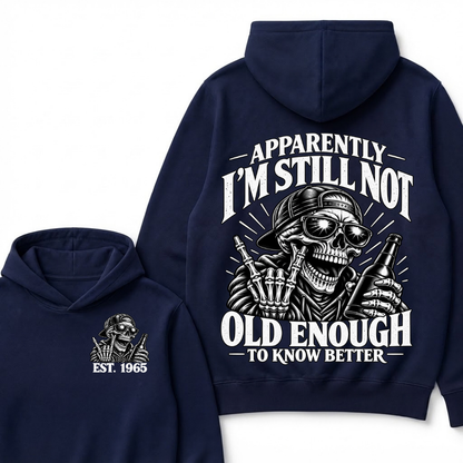 Apparently I’m Still Not Old Enough To Know Better Est. Year Hoodie