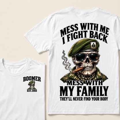 Mess With Me I Fight Back Mess With My Family They’ll Never Find Your Body Boomer Est.Year T-Shirt