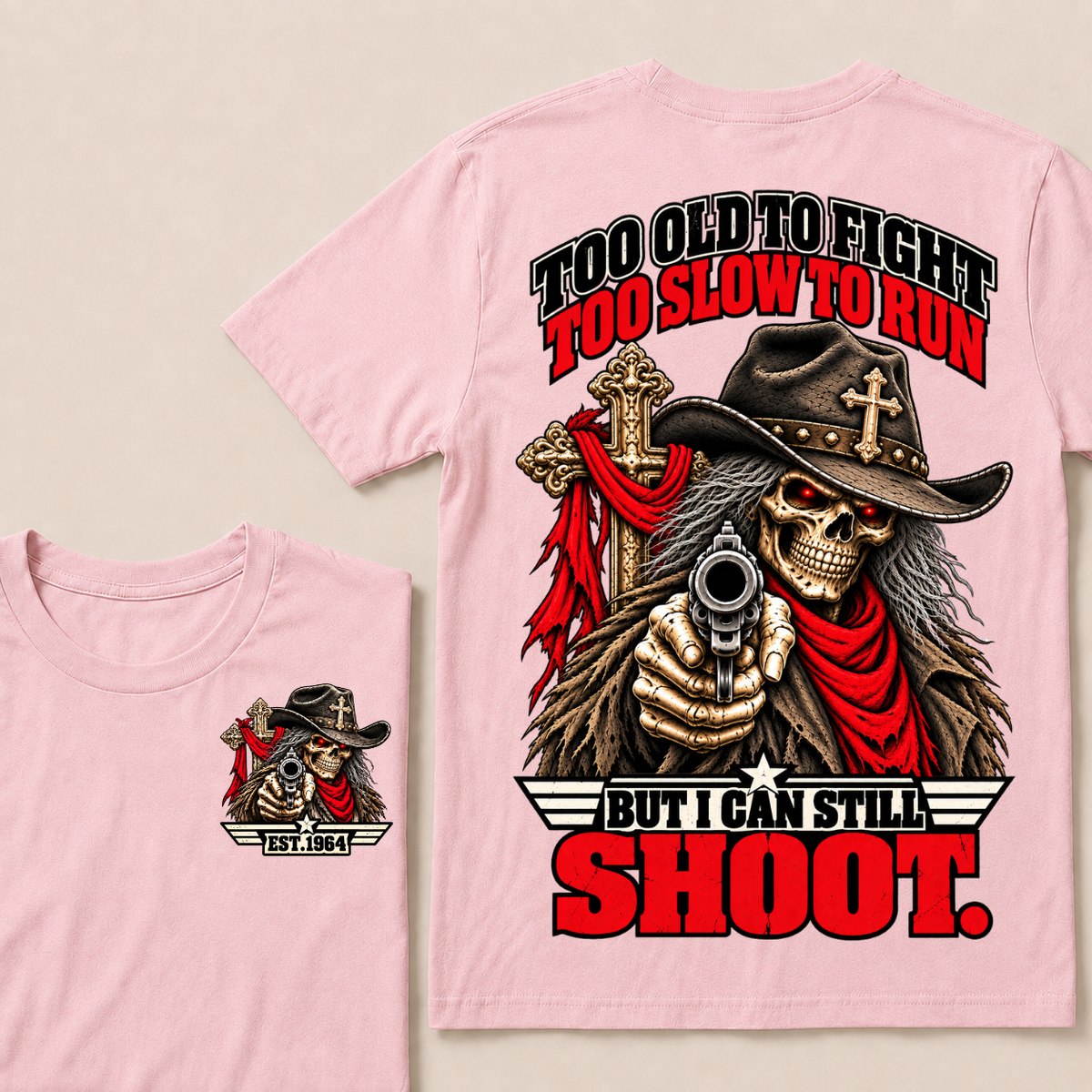 Too Old To Fight. Too Slow To Run. But I Can Still Shoot.Est. Year T-Shirt
