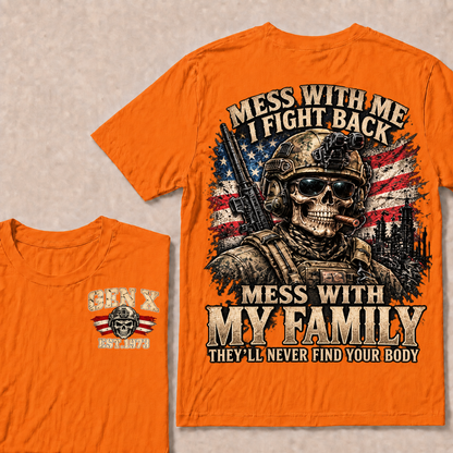 Mess With Me I Fight Back Mess With My Family They’ll Never Find Your Body Gen X Est. Year T-Shirt
