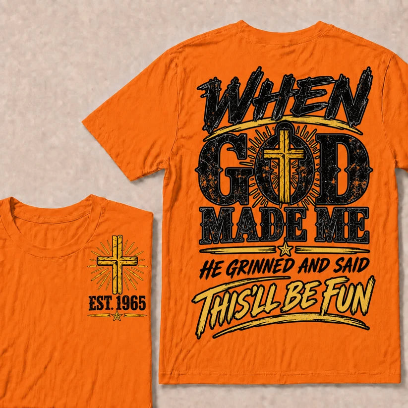 When God Made Me He Grinned And Said This'll Be Fun Custom Your Year T-shirt