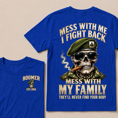 Mess With Me I Fight Back Mess With My Family They’ll Never Find Your Body Boomer Est.Year T-Shirt