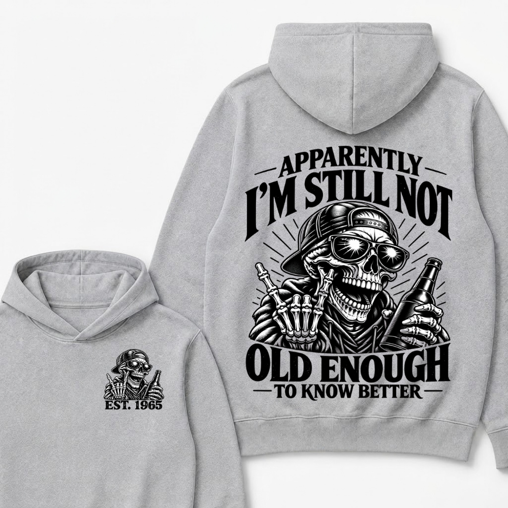 Apparently I’m Still Not Old Enough To Know Better Est. Year Hoodie