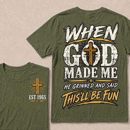 When God Made Me He Grinned And Said This'll Be Fun Custom Your Year T-shirt