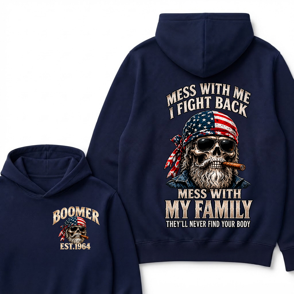 Mess With Me I Fight Back Mess With My Family They’ll Never Find Your Body Boomer Est. Year Hoodie