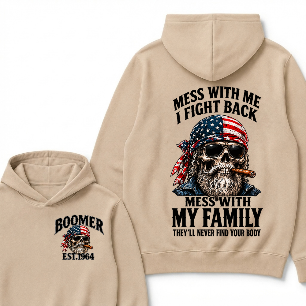 Mess With Me I Fight Back Mess With My Family They’ll Never Find Your Body Boomer Est. Year Hoodie