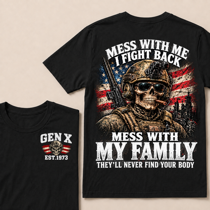Mess With Me I Fight Back Mess With My Family They’ll Never Find Your Body Gen X Est. Year T-Shirt