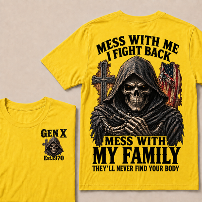 Mess With Me I Fight Back Mess With My Family They’ll Never Find Your Body Gen X Est.Year T-Shirt